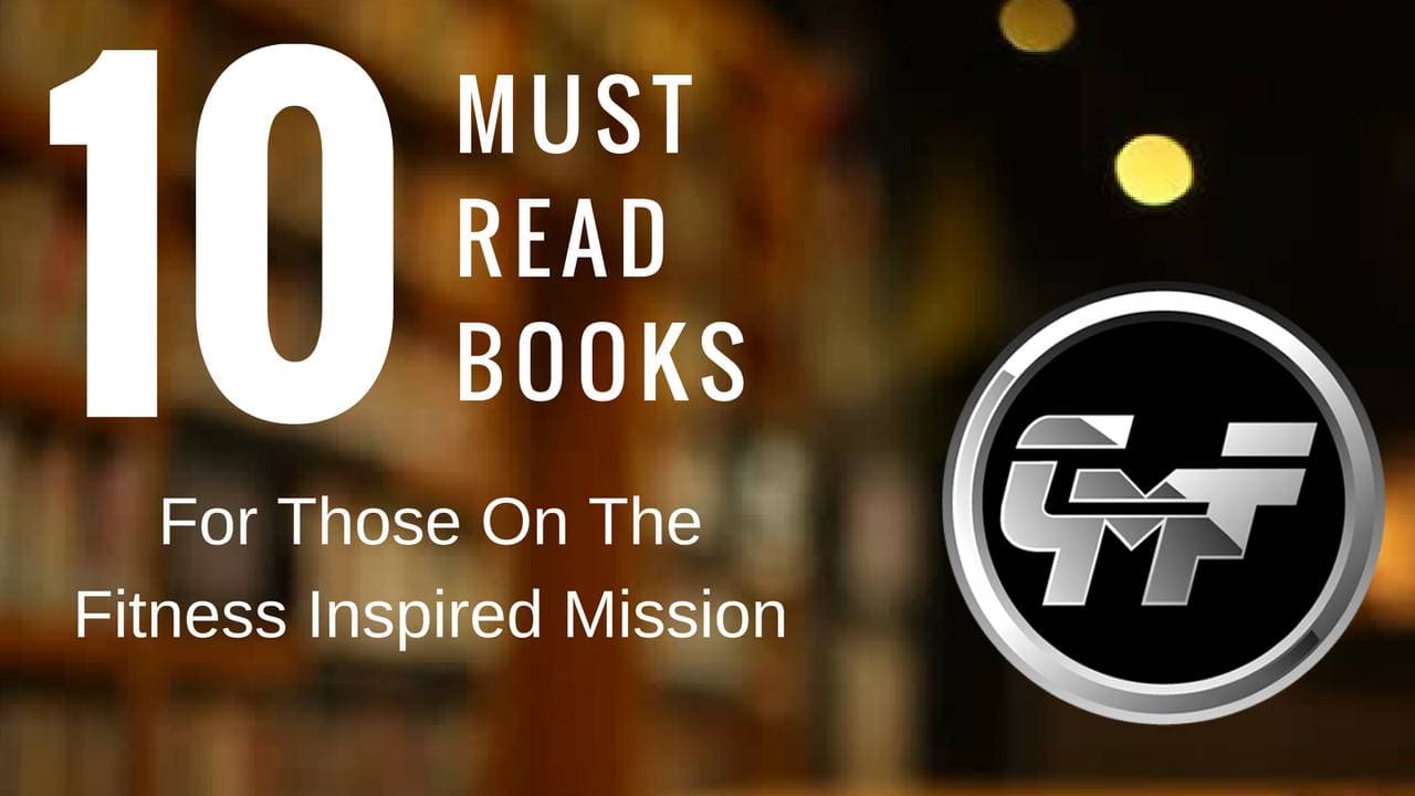 10 Must Read Books For Those On The Fitness Inspired Mission