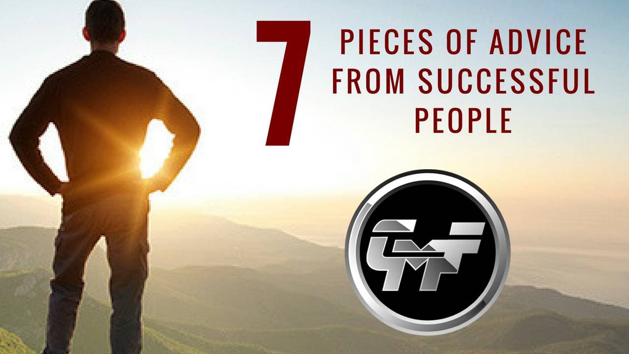 7 Essential Pieces of Advice From Successful People