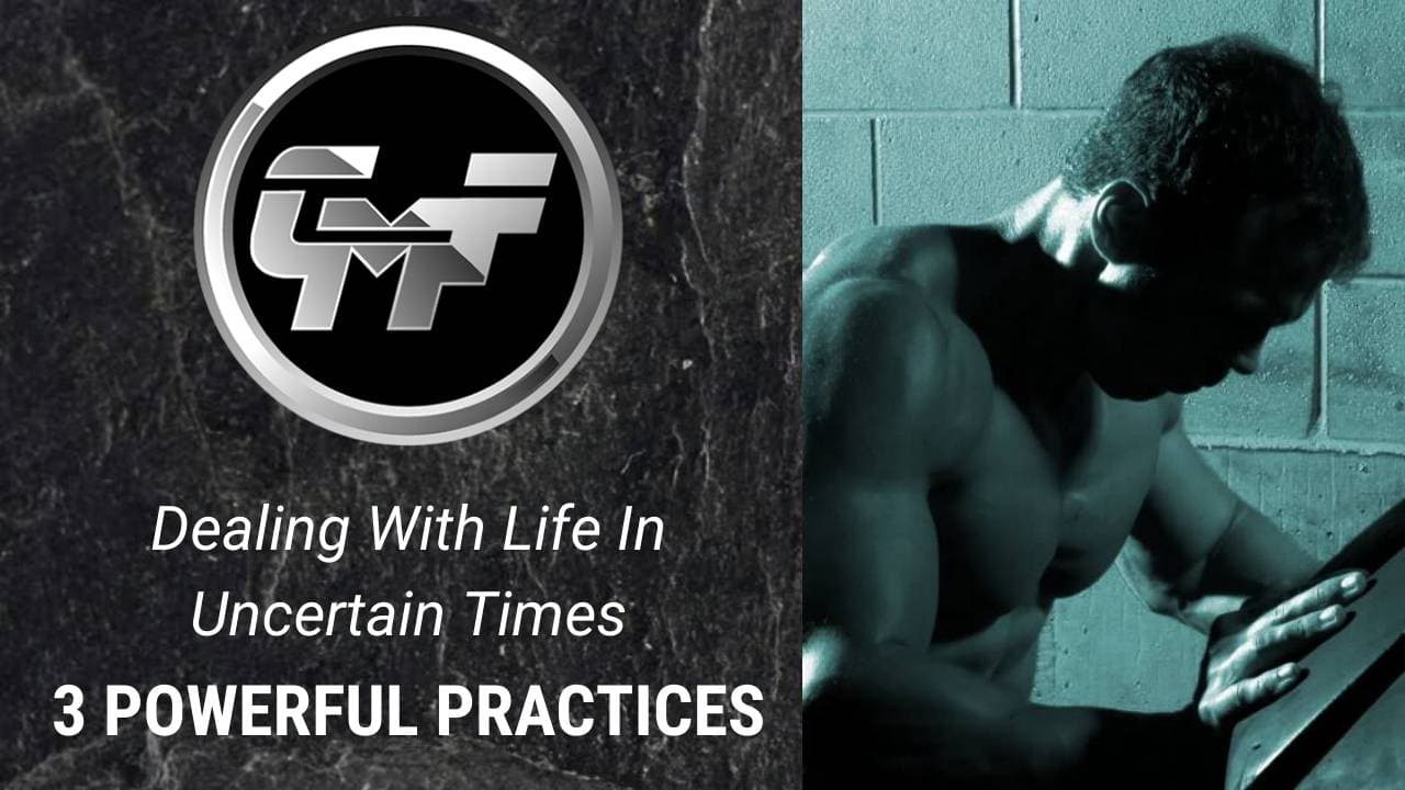 Dealing With Life In Uncertain Times - 3 Powerful Practices