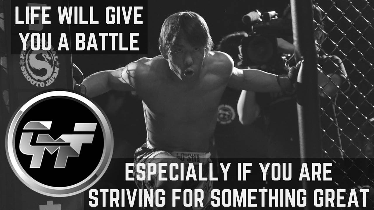 LIFE WILL GIVE YOU A BATTLE, ESPECIALLY IF YOU ARE STRIVING FOR SOMETHING GREAT.